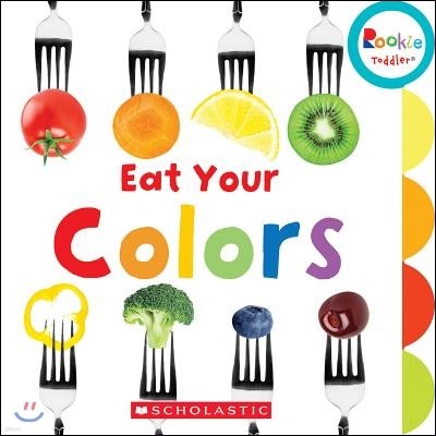 Eat Your Colors (Rookie Toddler)
