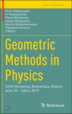 Geometric Methods in Physics: XXXIV Workshop, Bialowie?a, Poland, June 28 - July 4, 2015