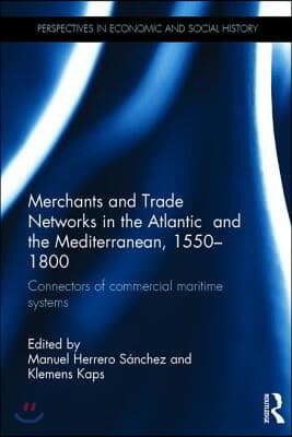 Merchants and Trade Networks in the Atlantic and the Mediterranean, 1550-1800