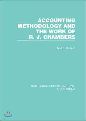 Accounting Methodology and the Work of R. J. Chambers (RLE Accounting)