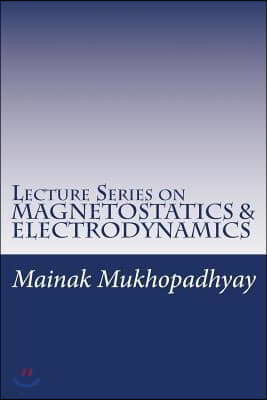 Lecture Series on MAGNETOSTATICS & ELECTRODYNAMICS
