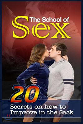 The School Of Sex: 20 Secrets On How To Improve In The Sack