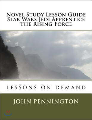 Novel Study Lesson Guide Star Wars Jedi Apprentice The Rising Force: lessons on demand