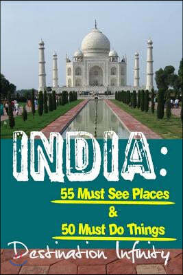 India: 55 Must See Places & 50 Must Do Things