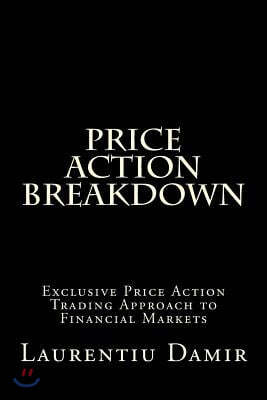 Price Action Breakdown: Exclusive Price Action Trading Approach to Financial Markets