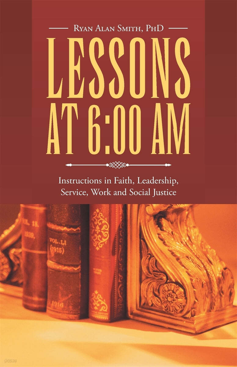 Lessons at 6: 00 AM: Instructions in Faith, Leadership, Service, Work and Social Justice