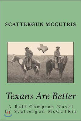 Texans Are Better: A Ralf Compton Novel By Scattergun McCuTRis