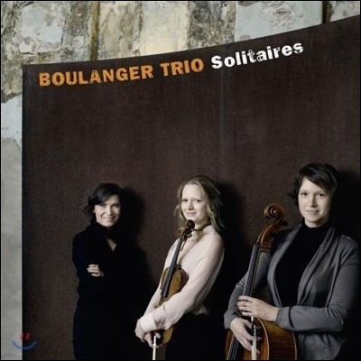 Boulanger Trio 피아노 트리오 작품집: 멜라니 보니스 / 릴리 불랑제 / 아르보 패르트 (Solitaires - Melanie Bonis / Lili Boulanger / Arvo Part: Piano Trios)