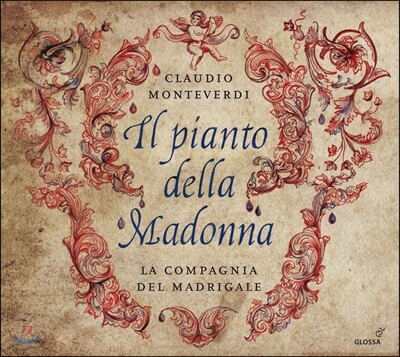La Compagnia del Madrigale 몬테베르디: 성모 마리아의 눈물 - 종교적 마드리갈 작품집 (Monteverdi: Il Pianto della Madonna - Spritual Compositions)