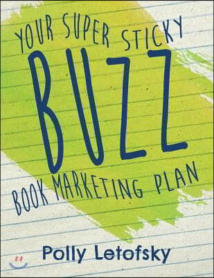 Buzz: Your Super Sticky Book Marketing Plan