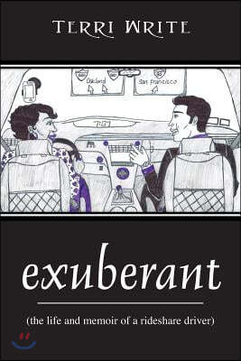 exuberant: (the life and memoir of a rideshare driver)