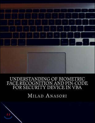 Understanding of Biometric Face Recognition and Pin-Code For Security device in VBA