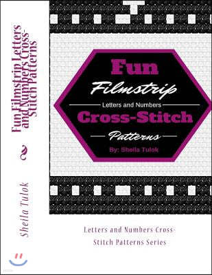 Fun Filmstrip Letters and Numbers Cross-Stitch Patterns: Letters and Numbers Cross-Stitch Patterns Series