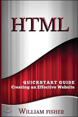 HTML: QuickStart Guide - Creating an Effective Website