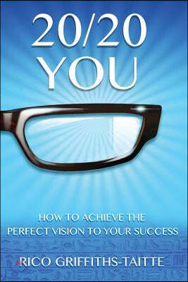 20/20 You: How to Achieve the Perfect Vision to Your Success
