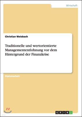 Traditionelle und wertorientierte Managemententlohnung vor dem Hintergrund der Finanzkrise