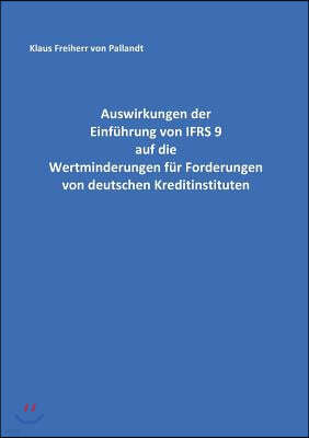 Auswirkungen der Einf?hrung von IFRS 9 auf die Wertminderungen f?r Forderungen von deutschen Kreditinstituten