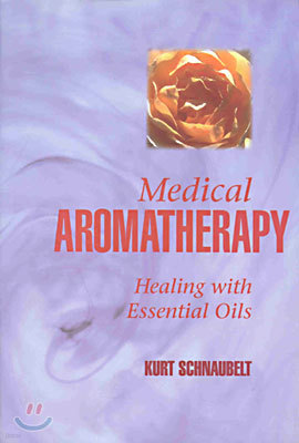 Medical Aromatherapy: Healing with Essential Oils