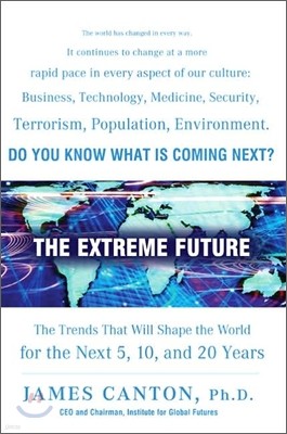 The Extreme Future : The Top Trends That Will Reshape the World for the Next 5, 10, and 20 Years