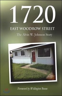 1720 East Woodrow Street: The Alvin W. Johnson Story