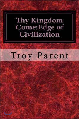 Createspace Independent Publishing Platform Thy Kingdom Come: Edge of Civilization: Thy Kingdom Come: Edge of Civilization