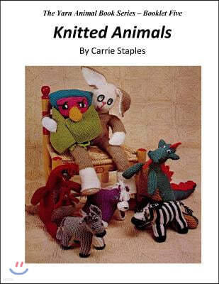 The Yarn Animal Book Series: Knitted Animals