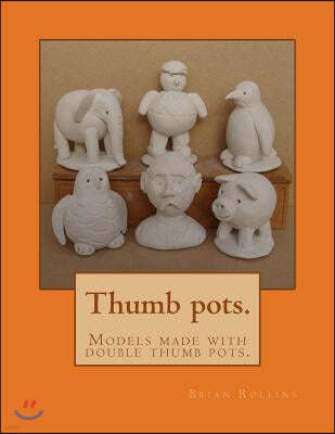 Thumb pots.: Models made with double thumb pots.