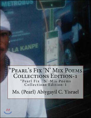 "Pearl's Fix "N' Mix Poems Collections Edition-1: "Pearl Fix '[N' Mix poems Collections Edition-1