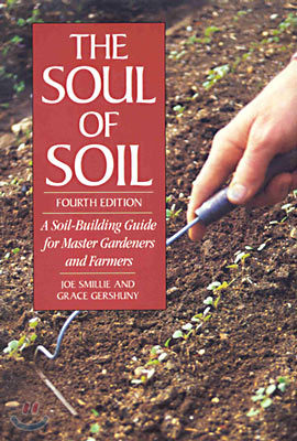 The Soul of Soil: A Soil-Building Guide for Master Gardeners and Farmers