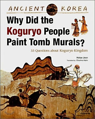 Why did the Koguryo People Paint Tomb Murals?