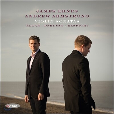 James Ehnes 드뷔시 / 엘가 / 레스피기 / 시벨리우스: 바이올린 소나타 - 제임스 에네스, 앤드류 암스트롱 (Debussy, Elgar, Respighi & Sibelius: Violin Sonatas)