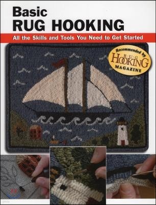 Basic Rug Hooking: All the Skills and Tools You Need to Get Started