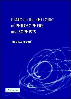 Plato on the Rhetoric of Philosophers and Sophists