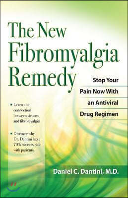 The New Fibromyalgia Remedy: Stop Your Pain Now with an Anti-Viral Drug Regimen