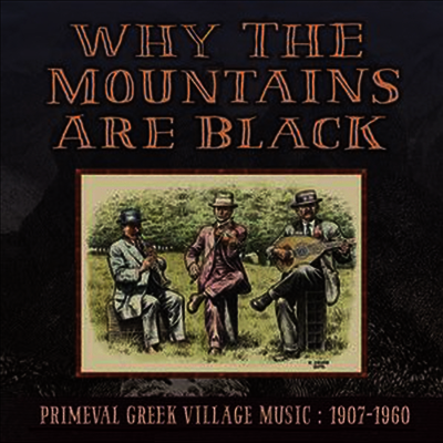 Various Artists — Why The Mountains Are Black - Primeval Greek Village Music: 1907-1960 (Triple Gatefold Cover) 앨범 커버