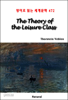 The Theory of the Leisure Class - 영어로 읽는 세계문학 472