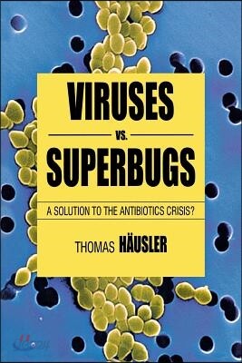 Viruses vs. Superbugs: A Solution to the Antibiotics Crisis?