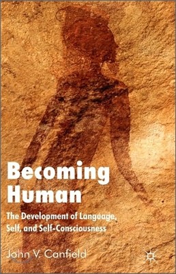 Becoming Human: The Development of Language, Self, and Self-Consciousness