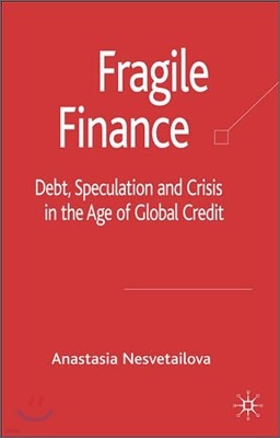 Fragile Finance: Debt, Speculation and Crisis in the Age of Global Credit