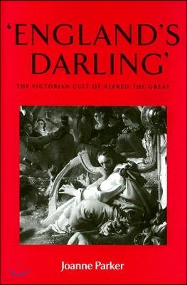 'England's Darling': The Victorian Cult of Alfred the Great