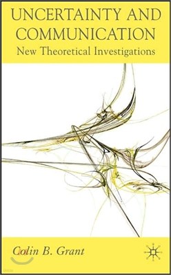 Uncertainty and Communication: New Theoretical Investigations