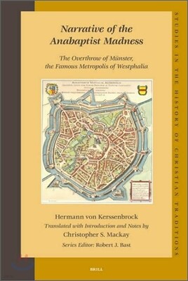 Brill Academic Pub Narrative of the Anabaptist Madness: The Overthrow of Munster, the Famous Metropolis of Westphalia (Set 2 Volumes)