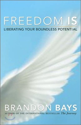 Freedom Is: Liberating Your Boundless Potential