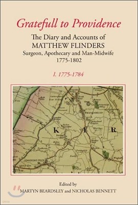 `Gratefull to Providence': The Diary and Accounts of Matthew Flinders, Surgeon, Apothecary and Man-Midwife, 1775-1802: Volume I: 1775-1784