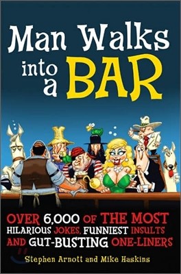 Man Walks Into a Bar: Over 6,000 of the Most Hilarious Jokes, Funniest Insults and Gut-Busting One-Liners
