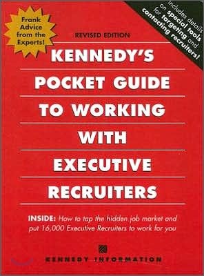 Kennedy's Pocket Guide to Working With Executive Recruiters