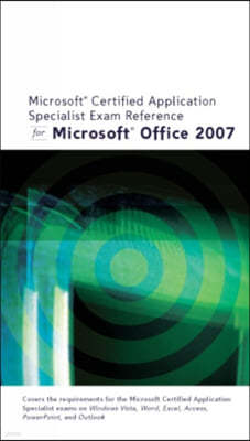 Microsoft Certified Application Specialist Exam Reference for Microsoft Office 2007