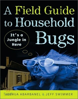 A Field Guide to Household Bugs