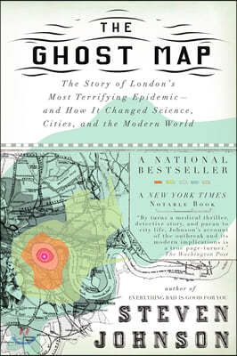 The Ghost Map: The Story of London's Most Terrifying Epidemic--And How It Changed Science, Cities, and the Modern World