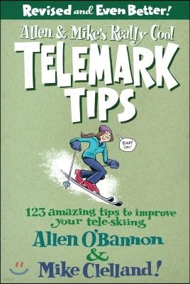 Allen & Mike's Really Cool Telemark Tips: 123 Amazing Tips to Improve Your Tele-Skiing